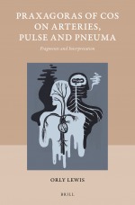 Praxagoras of Cos on Arteries, Pulse and Pneuma. Fragments and Interpretation