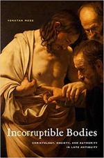 Incorruptible Bodies: Christology, Society and Authority in Late Antiquity