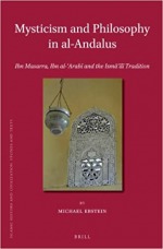 Mysticism and Philosophy in Al-Andalus: Ibn Masarra, Ibn Al- Arab and the Ism L Tradition