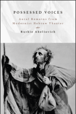 Possessed Voices - Aural Remains from Modernist Hebrew Theater