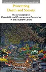 Prioritizing Death and Society: The Archaeology of Chalcolithic and Contemporary Cemeteries in the Southern Levant